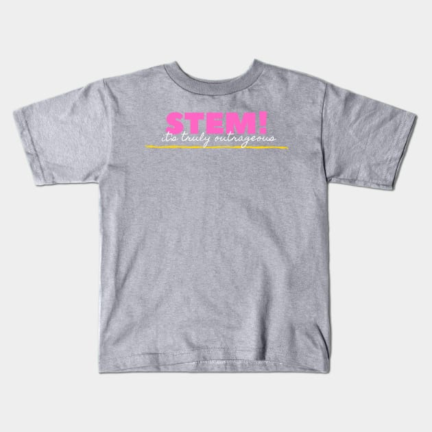 Stem! It's truly truly truly outrageous Kids T-Shirt by Go Help Yourself Podcast